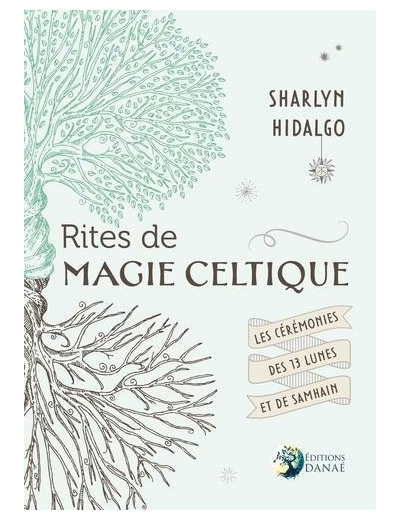 Rites de magie celtique - Les cérémonies des treizes lunes et de Samhain -