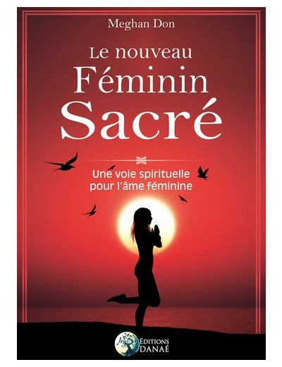 Le nouveau féminin sacré - Une voie spirituelle pour l'âme féminine