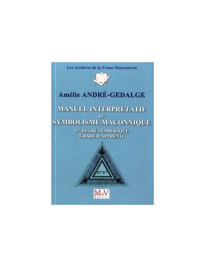 N°10 Amélie André-Gédalge, MANUEL INTERPRÉTATIF du SYMBOLISME MAÇONNIQUE