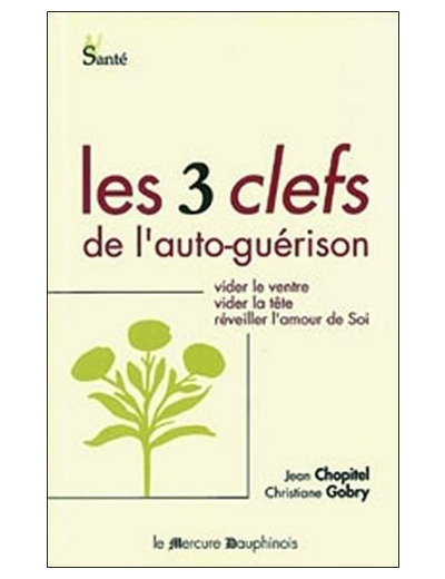 Les trois clefs de l'auto-guérison - Vider le ventre, vider la tête, réveiller l'amour de soi