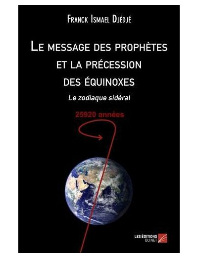 Le message des prophètes et la précession des équinoxes - Le zodiaque sidéral, 25920 années -