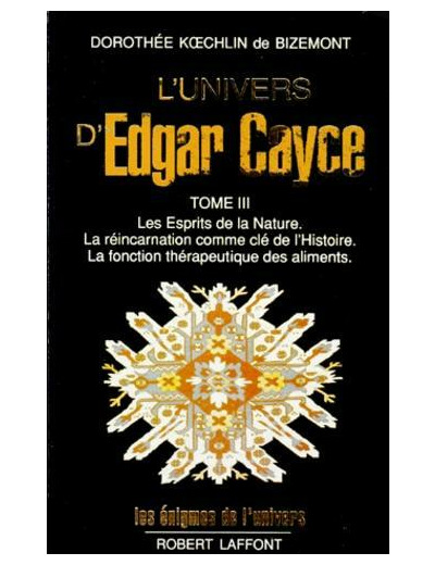 L'Univers d'Edgar Cayce - Tome 3, Les Esprits de la Nature. La réincarnation comme clé de l'Histoire. La fonction thérapeutique des aliments