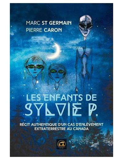 Les enfants de Sylvie P - Récit authentique d'un cas d'enlèvement extraterrestre au Canada