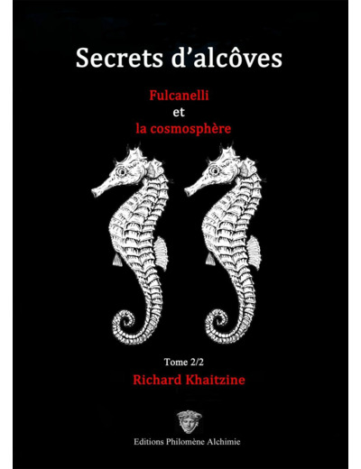 Secrets d'alcôves Fulcanelli et la cosmosphère - Tome II/II