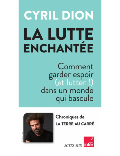 LA LUTTE ENCHANTEE - COMMENT GARDER ESPOIR (ET LUTTER!) DANS UN MONDE QUI BASCULE