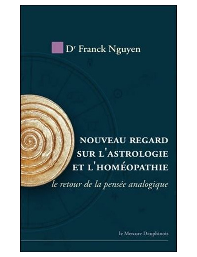 Nouveau regard sur l'astrologie et l'homéopathie - Le retour de la pensée analogique