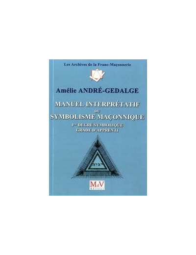 N°10 Amélie André-Gédalge, MANUEL INTERPRÉTATIF du SYMBOLISME MAÇONNIQUE