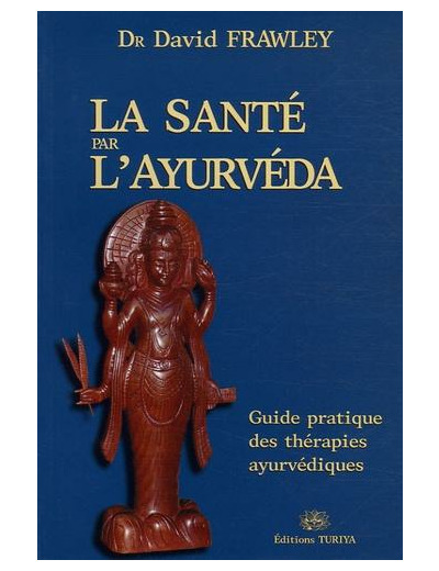 La santé par l'Ayurvéda - Guide pratique des thérapies ayurvédiques