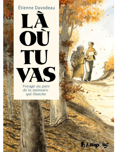 LA OU TU VAS - VOYAGE AU PAYS DE LA MEMOIRE QUI FLANCHE