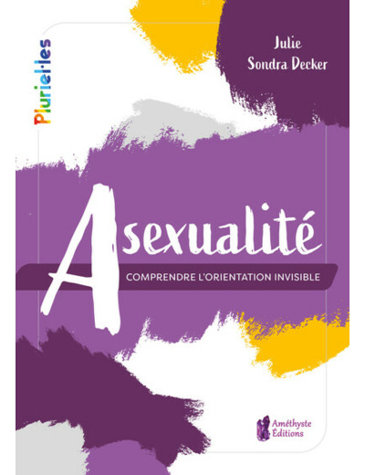 ASEXUALITE - COMPRENDRE L'ORIENTATION INVISIBLE