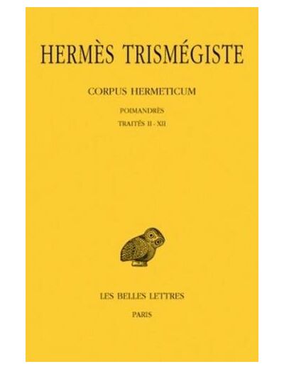 Corpus Hermeticum. Tome I : Poimandrès - Traités II-XII