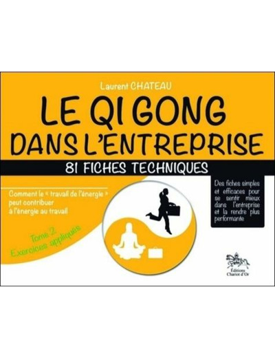 Qi Gong dans l'entreprise, comment le "travail de l'énergie" peut contribuer à l'énergie du travail - Tome 2 : exercices appliqués