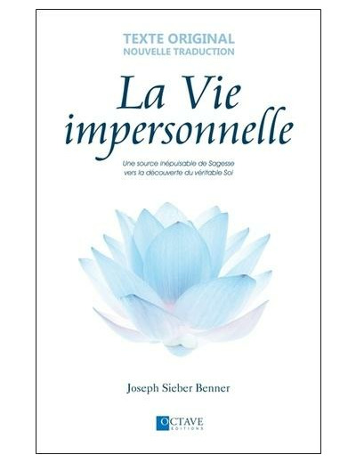 La vie impersonnelle - Une source inépuisable de sagesse vers la découverte du véritable soi