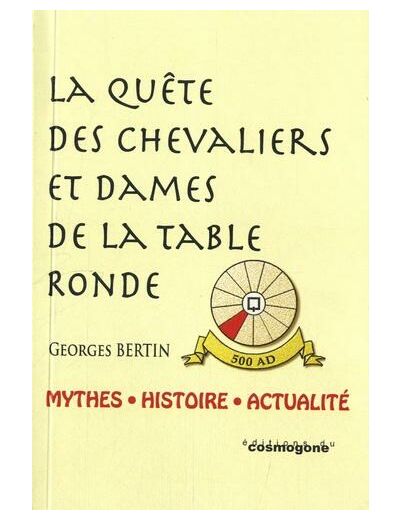 La quête des chevaliers et dames de la Table ronde - Mythes, histoire et actualité