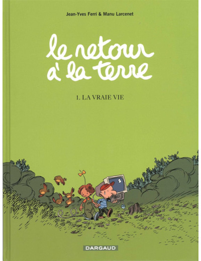 LE RETOUR A LA TERRE - TOME 1 - LA VRAIE VIE