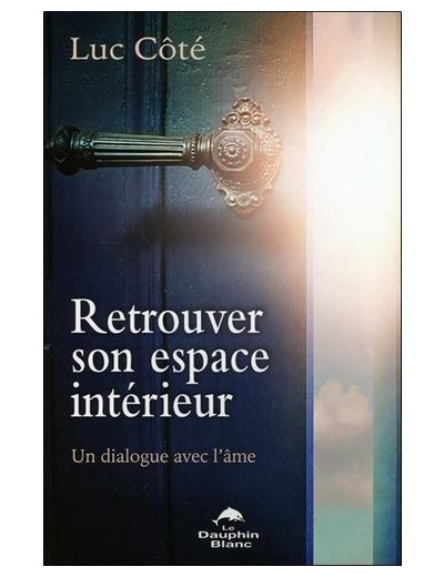 Retrouver son espace intérieur - Un dialogue avec l'âme -