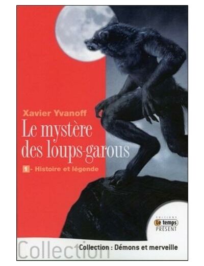 Le mystère des loups-garous - Volume 1 : Histoire et légende