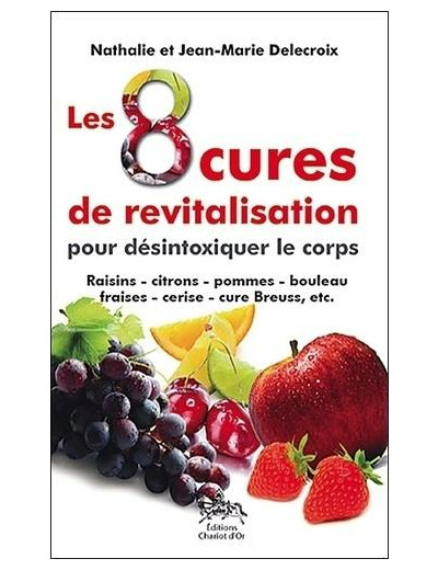 Les 8 cures de revitalisation - Pour désintoxiquer le corps