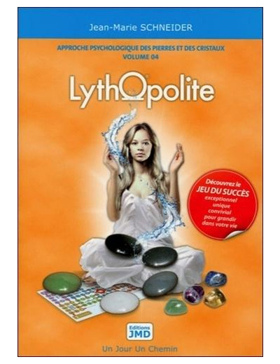 Lythopolite, alchimie du présent - Volume 4 : Approche psychologique des pierres et des cristaux