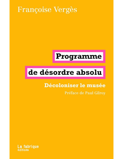 PROGRAMME DE DESORDRE ABSOLU - DECOLONISER LE MUSEE