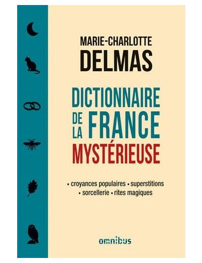 Dictionnaire de la France mystérieuse - Croyances populaires, superstitions, sorcellerie, rites magiques