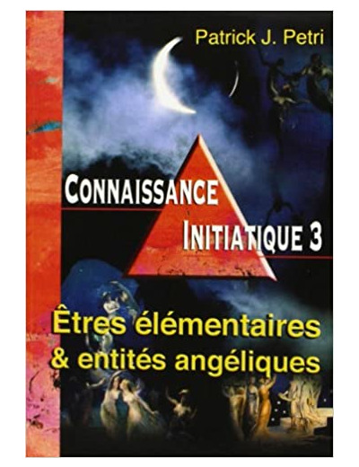 Connaissance initiatique - Tome 3, Etres élementaires et entités angéliques