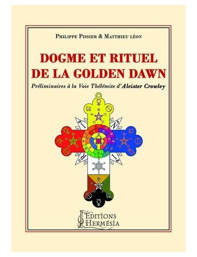 Dogme et rituel de la Golden Dawn - Préliminaires à la voie thélémite d'Aleister Crowley