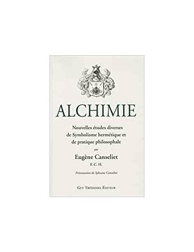 Alchimie - Nouvelles études diverses de Symbolisme Hermétique et de Pratique Philosophale