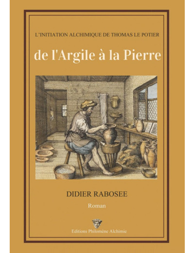 L'initiation alchimique de Thomas Le Potier - De l'argile à la pierre