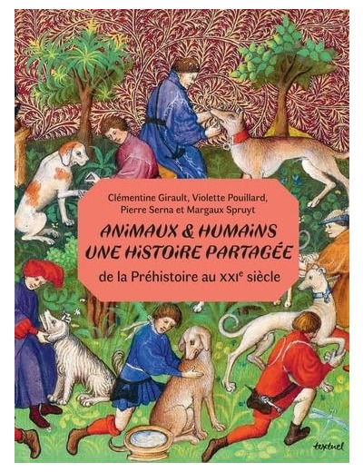 ANIMAUX ET HUMAINS : UNE HISTOIRE PARTAGEE - DE LA PREHISTOIRE AU XXIE SIECLE