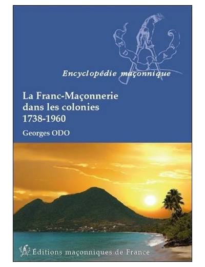 La Franc-Maçonnerie dans les colonies (1738-1960)