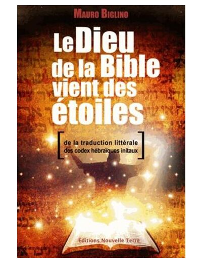 Le Dieu de la Bible vient des étoiles - De la traduction littérale des codex hébraïques initiaux