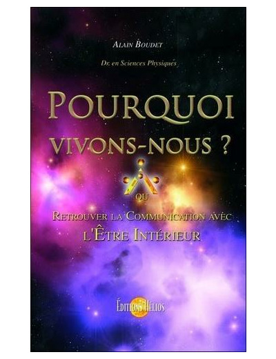 Pourquoi vivons-nous ? - Retrouver la communication avec l'Etre intérieur