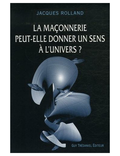 La Maçonnerie peut-elle donner un sens à l'Univers ?