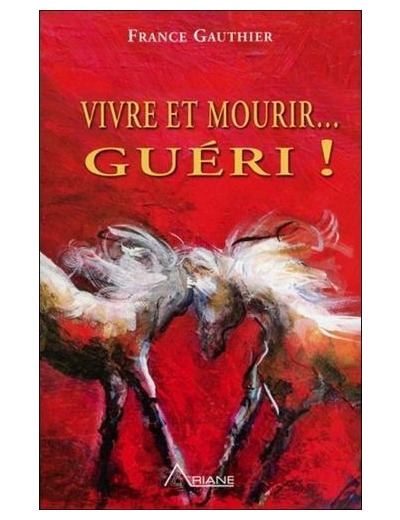 Vivre et mourir... guéri ! - Histoire d'une grande résurrection