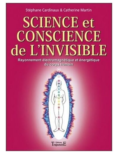 Science et conscience de l'invisible - Rayonnement électromagnétique et énergétique du corps humain