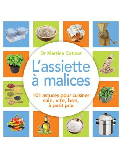 L'assiette à malices - 100 astuces pour cuisiner sain, vite, bon, à petit prix