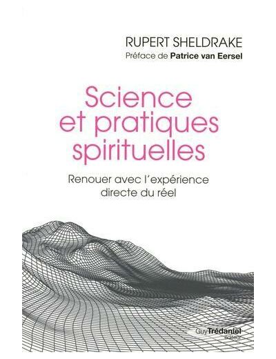 Science et pratiques spirituelles - Renouer avec l'expérience directe du réel -