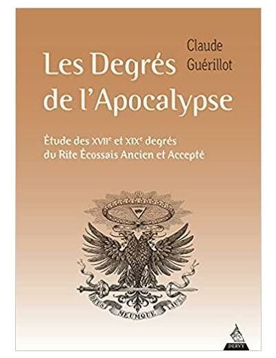 Les degrés de l'Apocalypse - Etude des XVIIe et XIXe degrés du Rite écossais ancien et accepté