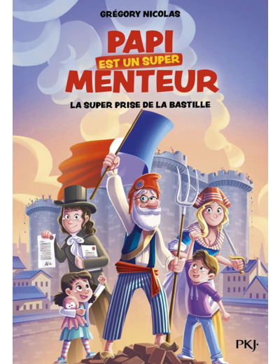 MON PAPI EST UN SUPER MENTEUR - TOME 3 LA SUPER PRISE DE LA BASTILLE - VOL03