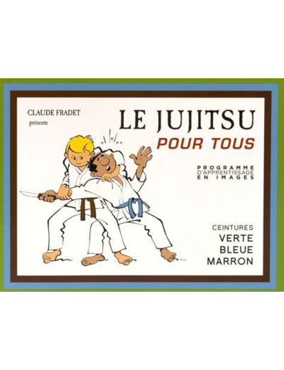 Le Jujitsu pour tous - Tome 2, Ceintures verte, bleue, marron