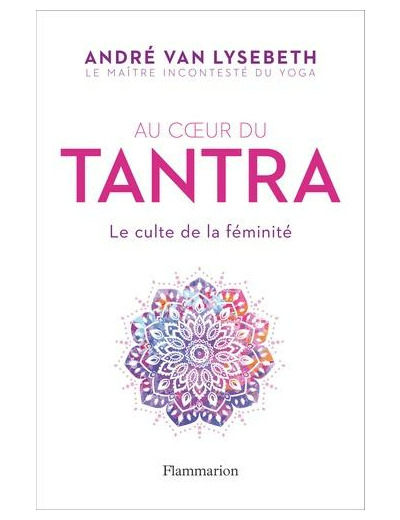 Au coeur du Tantra - Le culte de la féminité -