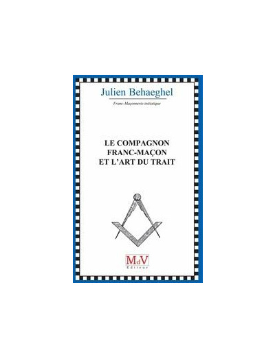 Julien Behaeghel, Le Compagnon Franc-Maçon et l'art du trait