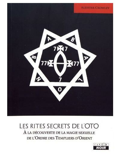 Les rites secrets de l'OTO - A la découverte de la magie sexuelle de l'Ordre des Templiers d'Orient