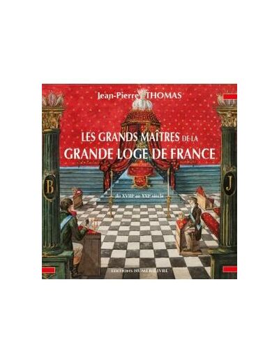 Les Grands Maîtres de la Grande Loge de France du XVIII° au XXI° siècle