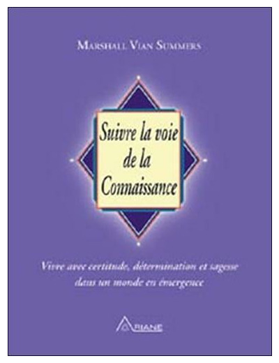 Suivre la voie de la connaissance - Vivre avec certitude, détermination et sagesse dans un monde en émergence