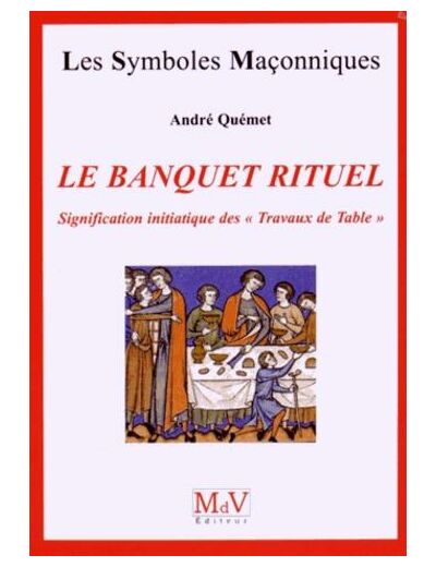 N°36 André QUEMET, LE BANQUET RITUEL, signification initiatique des "travaux de table"