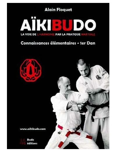 Aïkibudo - La voie de l'harmonie par la pratique martiale, connaissances fondamentales niveau 1er dan