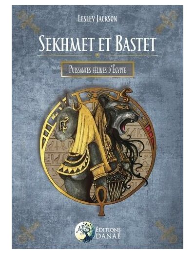 Sekhmet et Bastet - Puissances félines d'Egypte