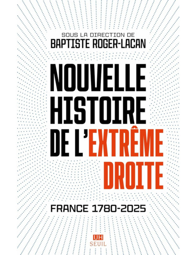 NOUVELLE HISTOIRE DE L'EXTREME DROITE - FRANCE 1780-2025